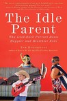 The Idle Parent by Tom Hodgkinson The Idle Parent by Tom Hodgkinson