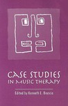 Case Studies in Music Therapy by Kenneth E. Bruscia Case Studies in Music Therapy by Kenneth E. Bruscia