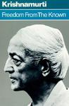 Freedom from the Known by Jiddu Krishnamurti Freedom from the Known by Jiddu Krishnamurti