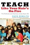 Teach Like Your Hair's on Fire by Rafe Esquith Teach Like Your Hair's on Fire by Rafe Esquith