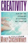 Creativity: Flow and the Psychology of Discovery and Invention Creativity: Flow and the Psychology of Discovery and Invention