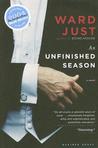 An Unfinished Season by Ward Just An Unfinished Season by Ward Just