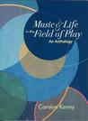 Music and Life in the Field of Play by Carolyn Kenny Music and Life in the Field of Play by Carolyn Kenny