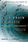 This Is Your Brain on Music: The Science of a Human Obsession