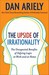 The Upside of Irrationality: The Unexpected Benefits of Defying Logic at Work and at Home (ebook)