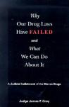 Why Our Drug Laws Have Failed by James P. Gray