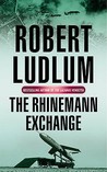 The Rhinemann Exchange by Robert Ludlum The Rhinemann Exchange by Robert Ludlum