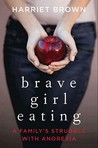 Brave Girl Eating by Harriet Brown Brave Girl Eating by Harriet Brown