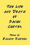 The Life and Death of Savion Cortez by Rashid Darden