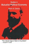 Studies In Mutualist Political Economy by Kevin A. Carson