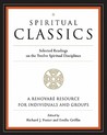 Spiritual Classics: Selected Readings on the Twelve Spiritual Disciplines Spiritual Classics: Selected Readings on the Twelve Spiritual Disciplines