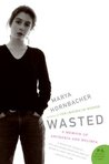 Wasted by Marya Hornbacher Wasted by Marya Hornbacher