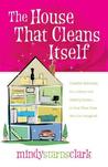 The House That Cleans Itself by Mindy Starns Clark The House That Cleans Itself by Mindy Starns Clark