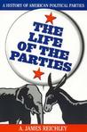 The Life of the Parties by A. James Reichley