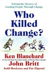 Who Killed Change? by Kenneth H. Blanchard
