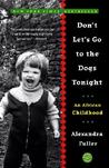 Don't Let's Go to the Dogs Tonight by Alexandra Fuller Don't Let's Go to the Dogs Tonight by Alexandra Fuller