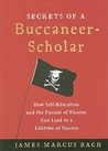 Secrets of a Buccaneer-Scholar by James Marcus Bach