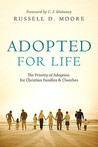 Adopted for Life by Russell D. Moore Adopted for Life by Russell D. Moore