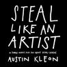 Steal Like an Artist by Austin Kleon Steal Like an Artist by Austin Kleon