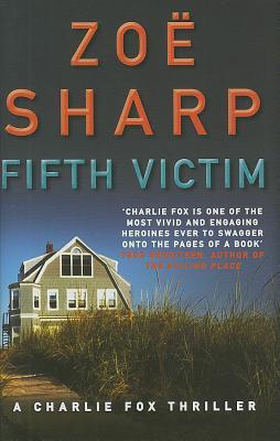 Fifth Victim (Charlie Fox Thriller, #9)  - Zoe Sharp