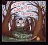In the Haunted House by Eve Bunting In the Haunted House by Eve Bunting