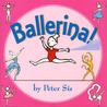 Ballerina! by Peter Sís Ballerina! by Peter Sís