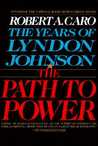 The Path to Power (The Years of Lyndon Johnson, #1)