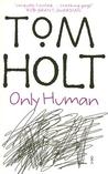 Only Human by Tom Holt