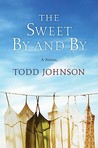 The Sweet By and By by Todd  Johnson