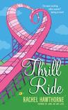 Thrill Ride by Rachel Hawthorne Thrill Ride by Rachel Hawthorne