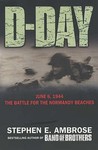 D-Day, June 6, 1944 by Stephen E. Ambrose