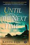 Until the Next Time by Kevin Fox Until the Next Time by Kevin Fox