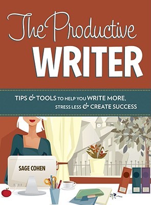 The Productive Writer: Tips & Tools to Help You Write More, Stress Less & Create Success