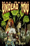 Mad About Undead You by Carl S. Plumer Mad About Undead You by Carl S. Plumer