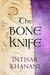 The Bone Knife by Intisar Khanani The Bone Knife by Intisar Khanani