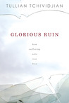 Glorious Ruin: How Suffering Sets You Free Glorious Ruin: How Suffering Sets You Free