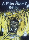A Film About Billy by Daniel McCloskey A Film About Billy by Daniel McCloskey