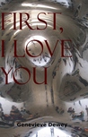 First I Love You by Genevieve Dewey