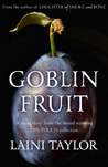 Goblin Fruit by Laini Taylor Goblin Fruit by Laini Taylor