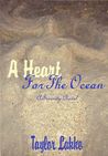 A Heart For The Ocean by Taylor Lakke A Heart For The Ocean by Taylor Lakke