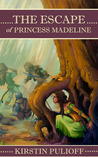 The Escape of Princess Madeline by Kirstin Pulioff