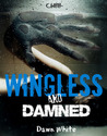 Wingless and Damned by Dawn White Wingless and Damned by Dawn White