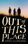 Out Of This Place by Emma Cameron Out Of This Place by Emma Cameron