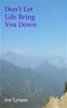 Don't Let Life Bring You Down by Joe Lynam Don't Let Life Bring You Down by Joe Lynam