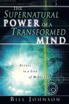 The Supernatural Power of a Transformed Mind: Access to a Life of Miracles The Supernatural Power of a Transformed Mind: Access to a Life of Miracles
