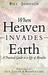 When Heaven Invades Earth: A Practical Guide to a Life of Miracles