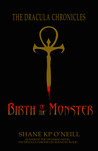 Birth Of The Monster by Shane K.P. O'Neill Birth Of The Monster by Shane K.P. O'Neill