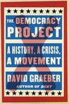 The Democracy Project: A History, a Crisis, a Movement The Democracy Project: A History, a Crisis, a Movement
