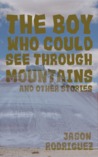 The Boy Who Could See Through Mountains and Other Stories The Boy Who Could See Through Mountains and Other Stories
