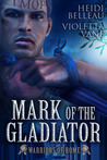 Mark of the Gladiator by Heidi Belleau